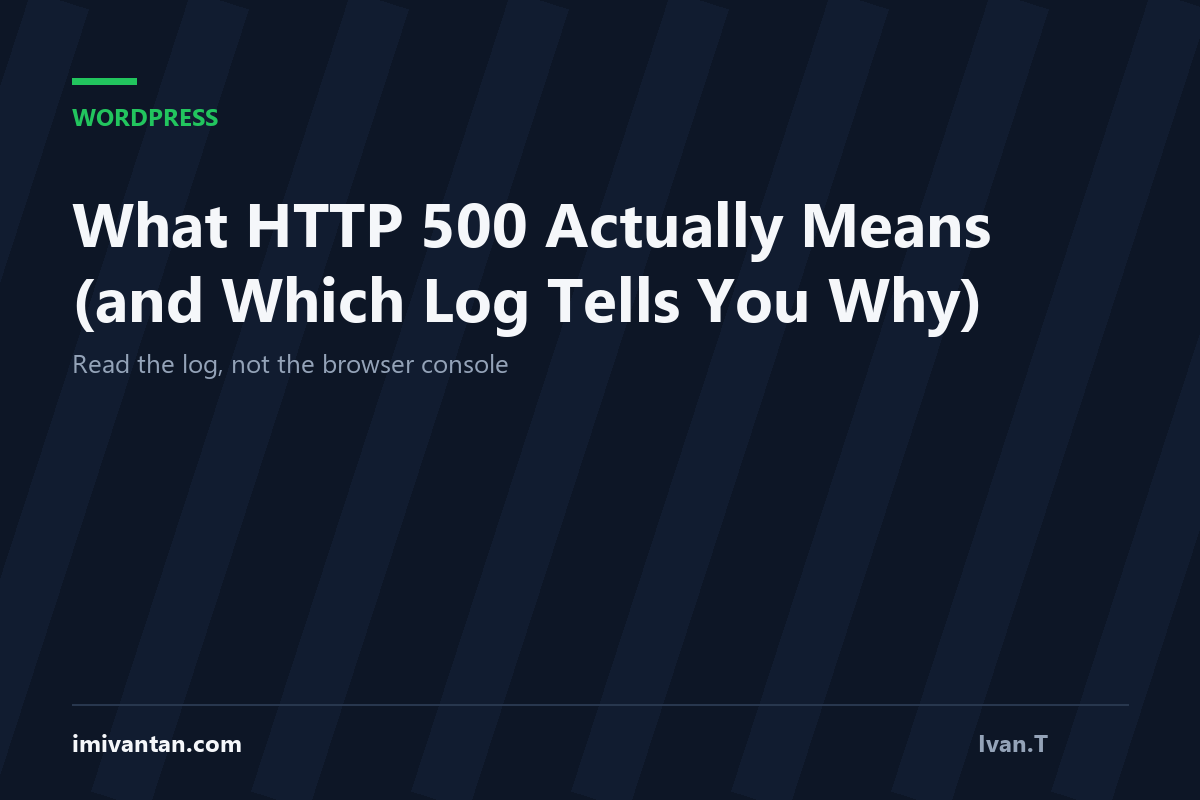 What HTTP 500 Actually Means (and Which Log Tells You Why)