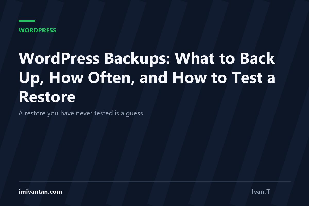 WordPress Backups: What to Back Up, How Often, and How to Test a Restore